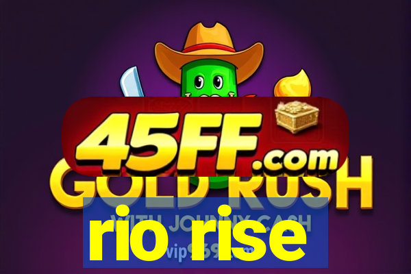 rio rise